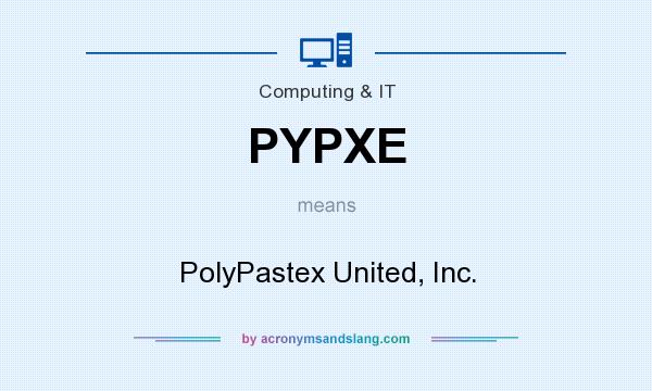 What does PYPXE mean? It stands for PolyPastex United, Inc.