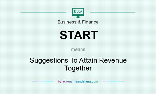 What does START mean? It stands for Suggestions To Attain Revenue Together