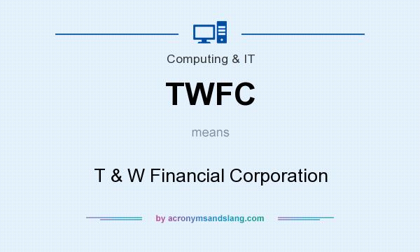 What does TWFC mean? It stands for T & W Financial Corporation