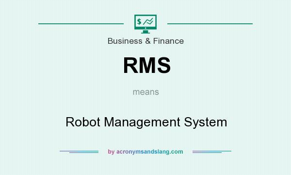 What does RMS mean? It stands for Robot Management System