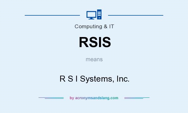 What does RSIS mean? It stands for R S I Systems, Inc.