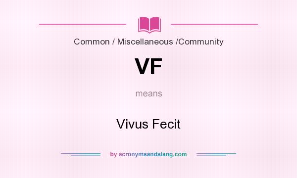What does VF mean? It stands for Vivus Fecit