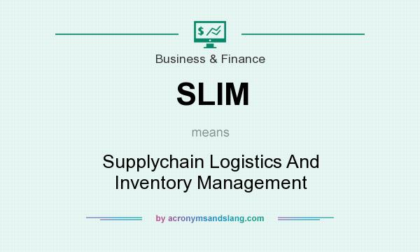 What does SLIM mean? It stands for Supplychain Logistics And Inventory Management
