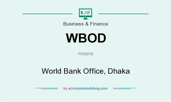 What does WBOD mean? It stands for World Bank Office, Dhaka