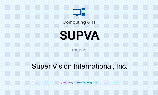 What does SUPVA mean? It stands for Super Vision International, Inc.