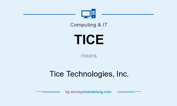 What does TICE mean? It stands for Tice Technologies, Inc.