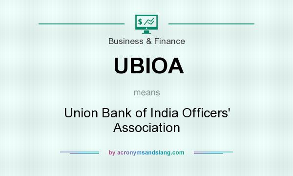 What does UBIOA mean? It stands for Union Bank of India Officers` Association