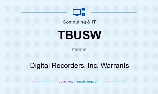 What does TBUSW mean? It stands for Digital Recorders, Inc. Warrants