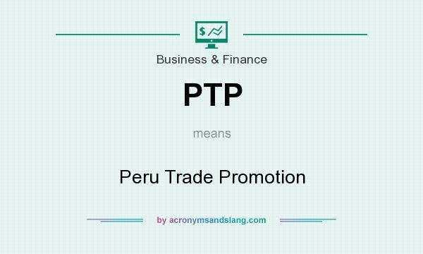 What does PTP mean? It stands for Peru Trade Promotion