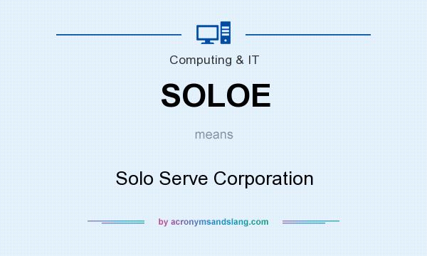 What does SOLOE mean? It stands for Solo Serve Corporation