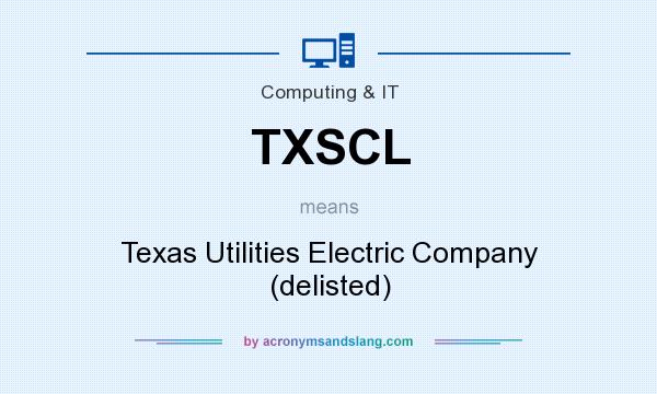 What does TXSCL mean? It stands for Texas Utilities Electric Company (delisted)