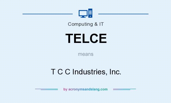 What does TELCE mean? It stands for T C C Industries, Inc.