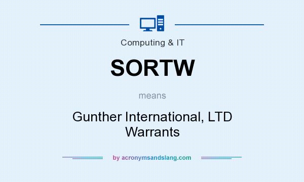 What does SORTW mean? It stands for Gunther International, LTD Warrants