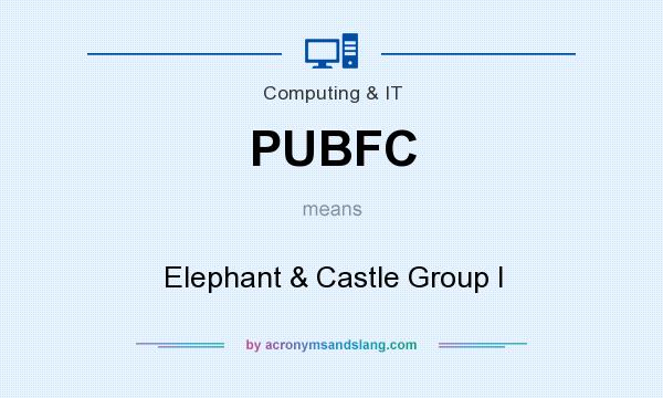 What does PUBFC mean? It stands for Elephant & Castle Group I