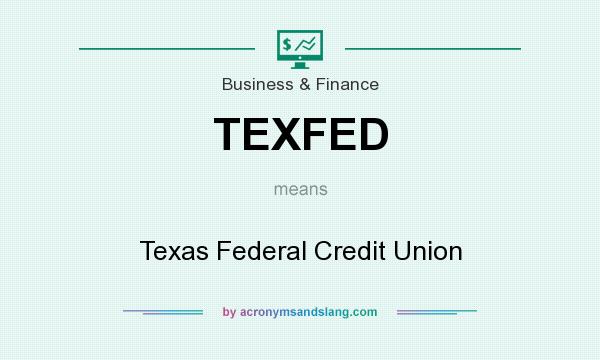 What does TEXFED mean? It stands for Texas Federal Credit Union