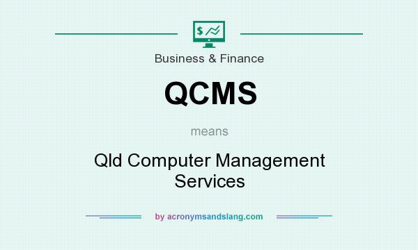 What does QCMS mean? It stands for Qld Computer Management Services