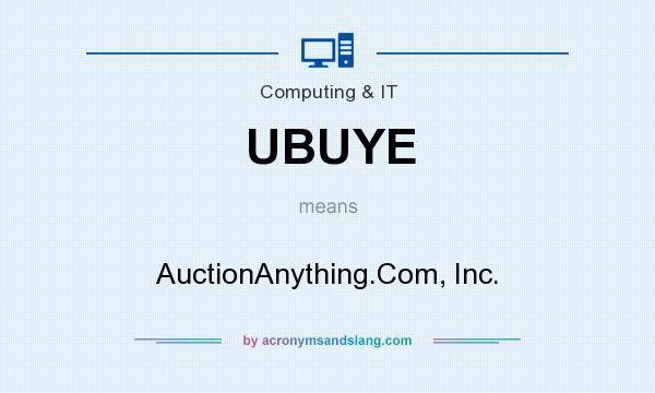 What does UBUYE mean? It stands for AuctionAnything.Com, Inc.