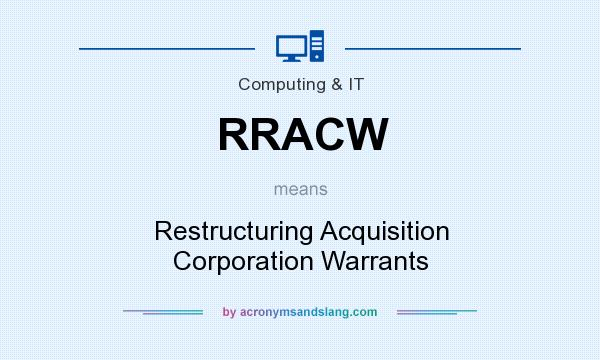 What does RRACW mean? It stands for Restructuring Acquisition Corporation Warrants