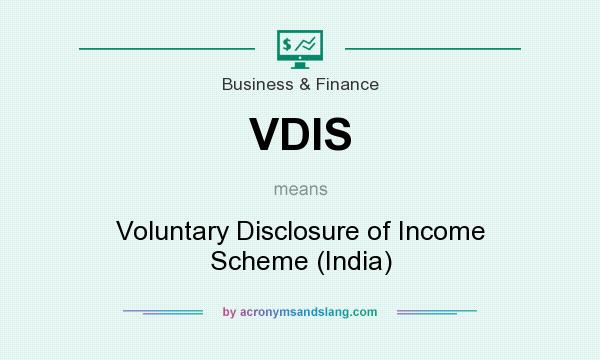 What does VDIS mean? It stands for Voluntary Disclosure of Income Scheme (India)