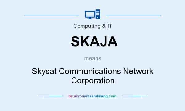 What does SKAJA mean? It stands for Skysat Communications Network Corporation