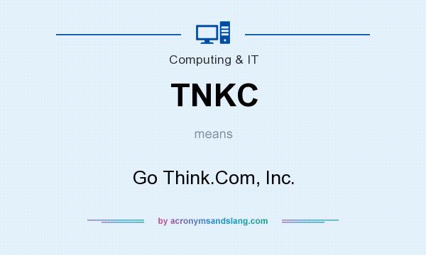 What does TNKC mean? It stands for Go Think.Com, Inc.