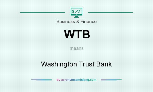 What does WTB mean? It stands for Washington Trust Bank