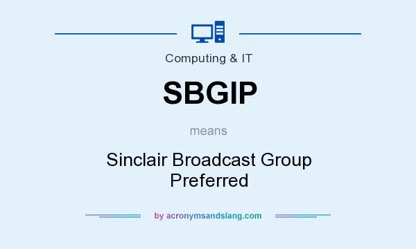 What does SBGIP mean? It stands for Sinclair Broadcast Group Preferred