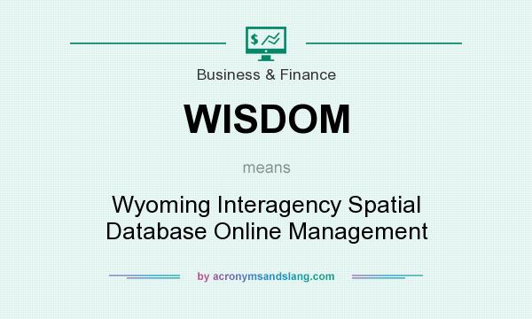 What does WISDOM mean? It stands for Wyoming Interagency Spatial Database Online Management