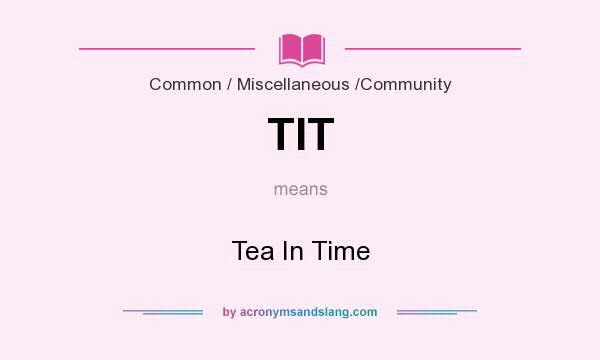 What does TIT mean? It stands for Tea In Time