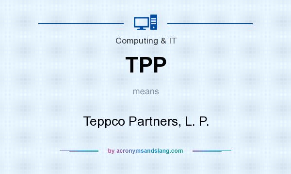 What does TPP mean? It stands for Teppco Partners, L. P.