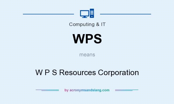 What does WPS mean? It stands for W P S Resources Corporation