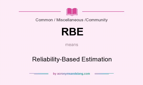 What does RBE mean? It stands for Reliability-Based Estimation