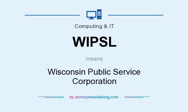 What does WIPSL mean? It stands for Wisconsin Public Service Corporation
