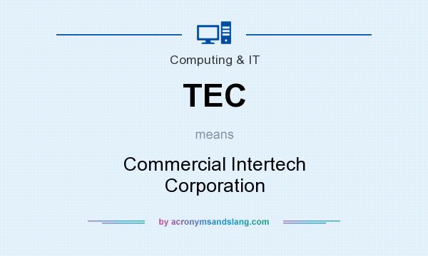 What does TEC mean? It stands for Commercial Intertech Corporation