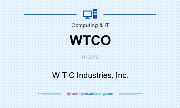What does WTCO mean? It stands for W T C Industries, Inc.