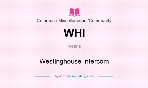What does WHI mean? It stands for Westinghouse Intercom
