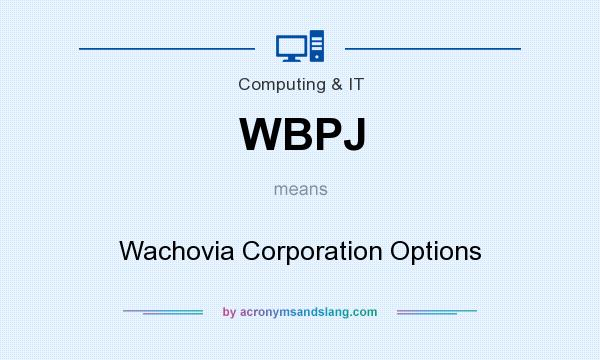 What does WBPJ mean? It stands for Wachovia Corporation Options