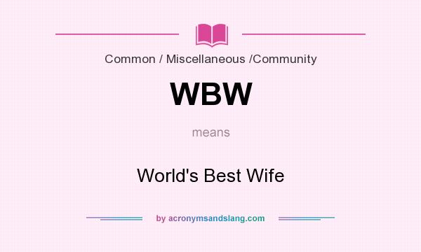 What does WBW mean? It stands for World`s Best Wife