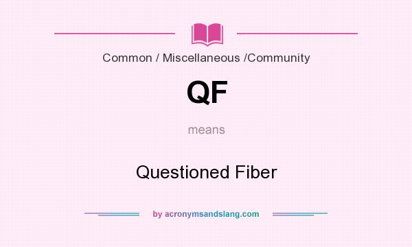 What does QF mean? It stands for Questioned Fiber