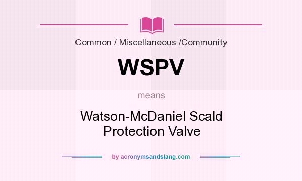 What does WSPV mean? It stands for Watson-McDaniel Scald Protection Valve