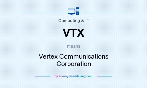 What does VTX mean? It stands for Vertex Communications Corporation