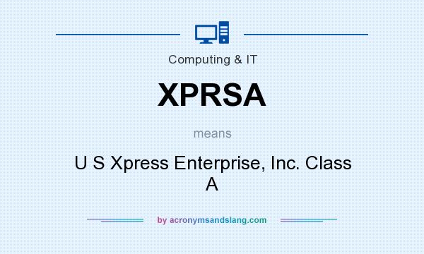 What does XPRSA mean? It stands for U S Xpress Enterprise, Inc. Class A