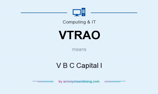 What does VTRAO mean? It stands for V B C Capital I