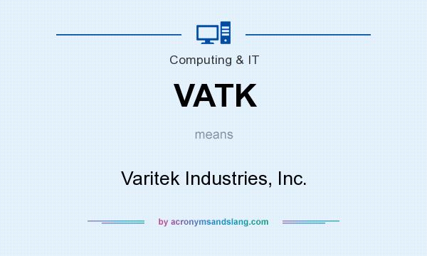 What does VATK mean? It stands for Varitek Industries, Inc.