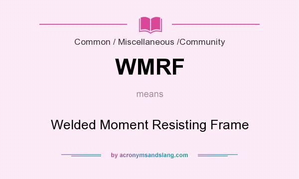 What does WMRF mean? It stands for Welded Moment Resisting Frame