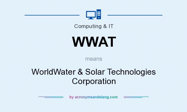 What does WWAT mean? It stands for WorldWater & Solar Technologies Corporation