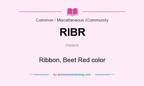 What does RIBR mean? It stands for Ribbon, Beet Red color