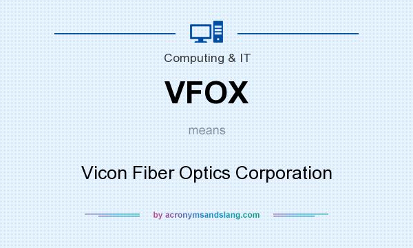What does VFOX mean? It stands for Vicon Fiber Optics Corporation