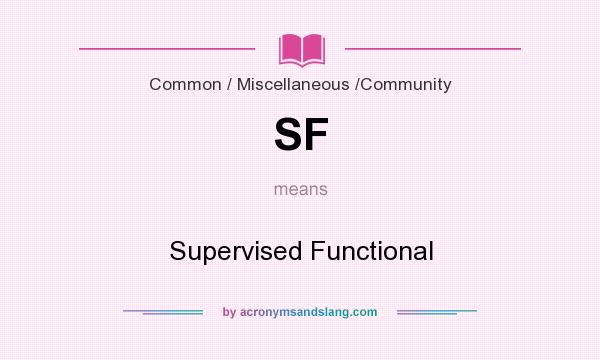 What does SF mean? It stands for Supervised Functional