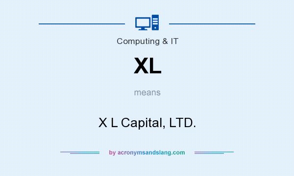 What does XL mean? It stands for X L Capital, LTD.